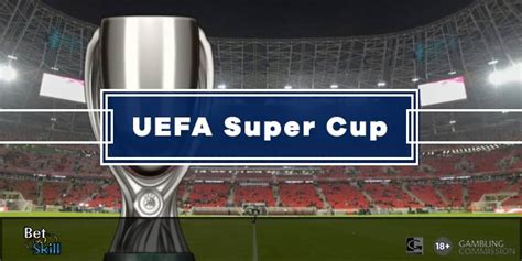 UEFA Super Cup Preview, Prediction & Betting Tips.
